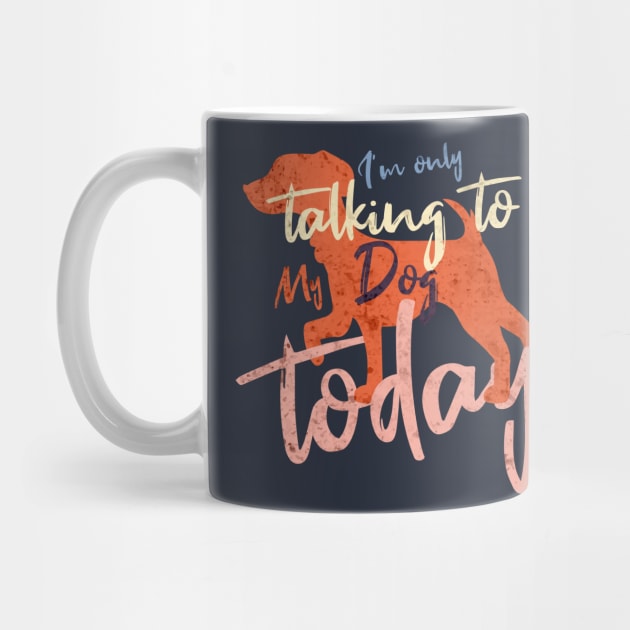 Womens Funny only talking to my dog today by Goldewin
